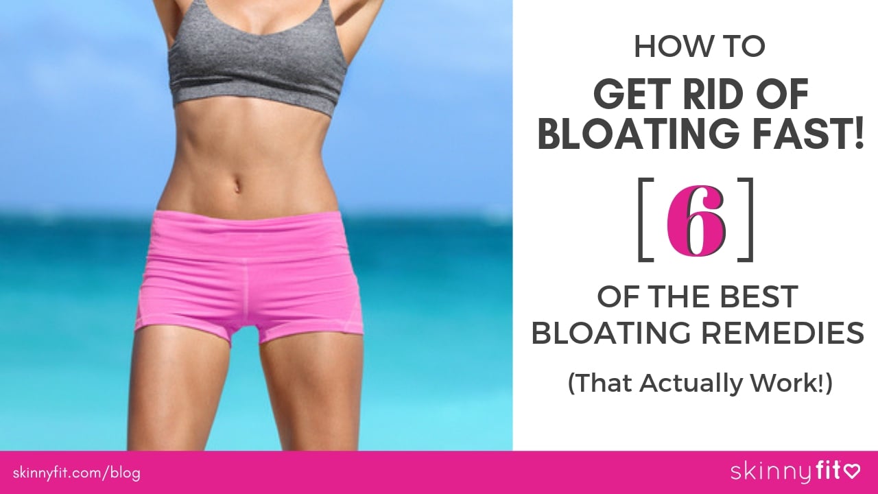 How To Get Rid Of Bloating Fast 6 Of The Best Bloating Remedies That Actually Work 