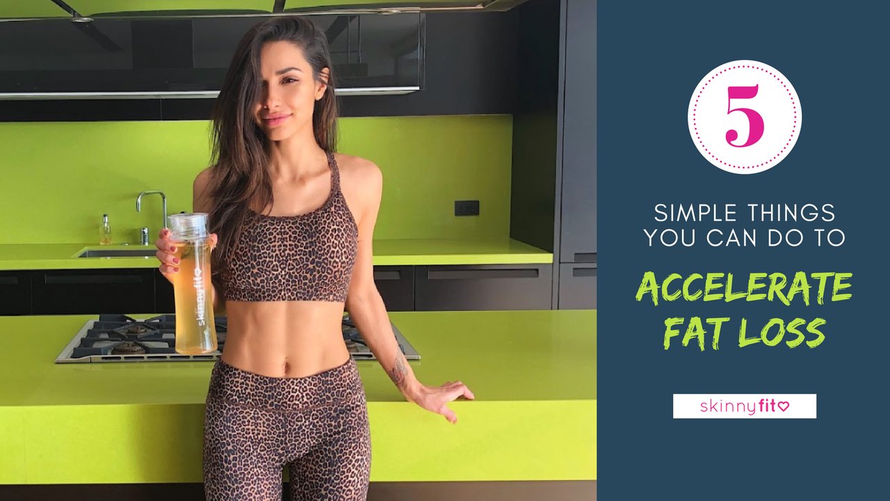 5 Simple Things You Can Do To Accelerate Fat Loss Ft. Image