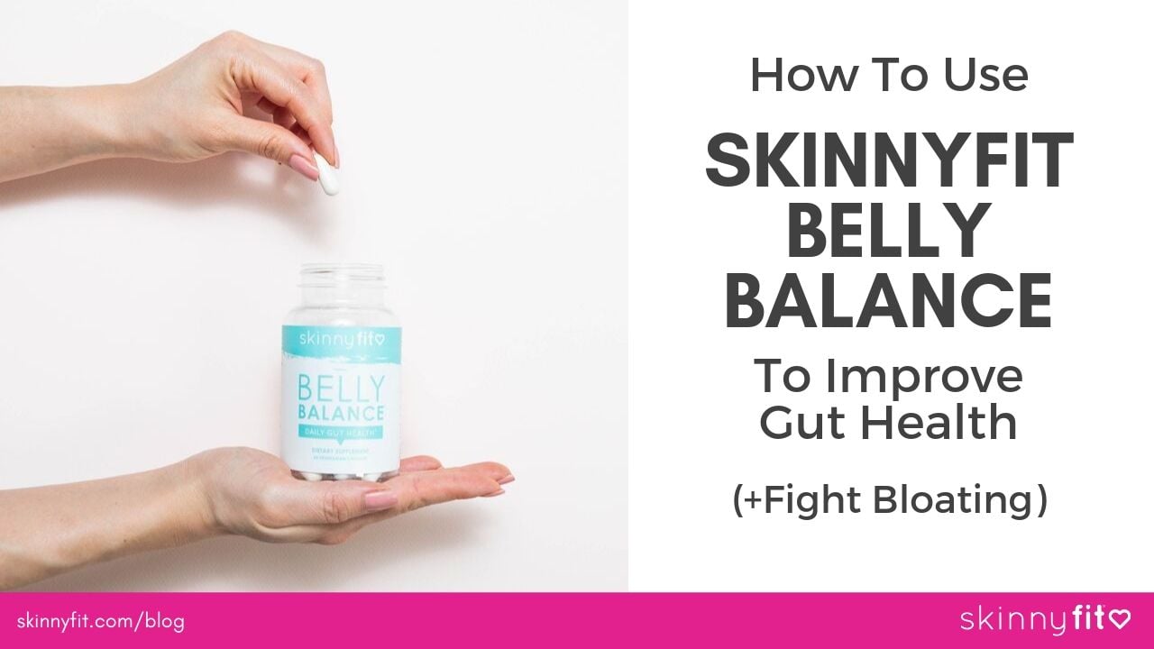 How To Use SkinnyFit Belly Balance To Improve Gut Health (& Fight ...