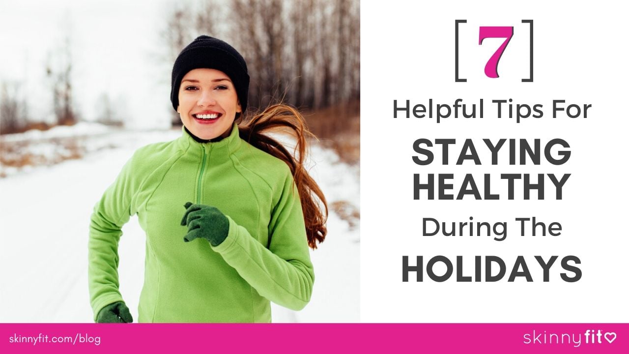 7 Helpful Tips For Staying Healthy During The Holidays