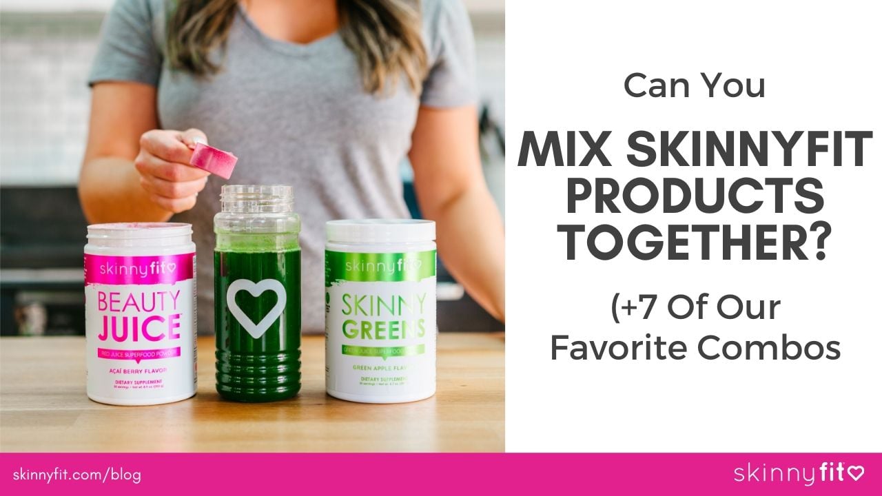 Can You Mix SkinnyFit Products Together? (+ 7 Of Our Favorite Combos!)